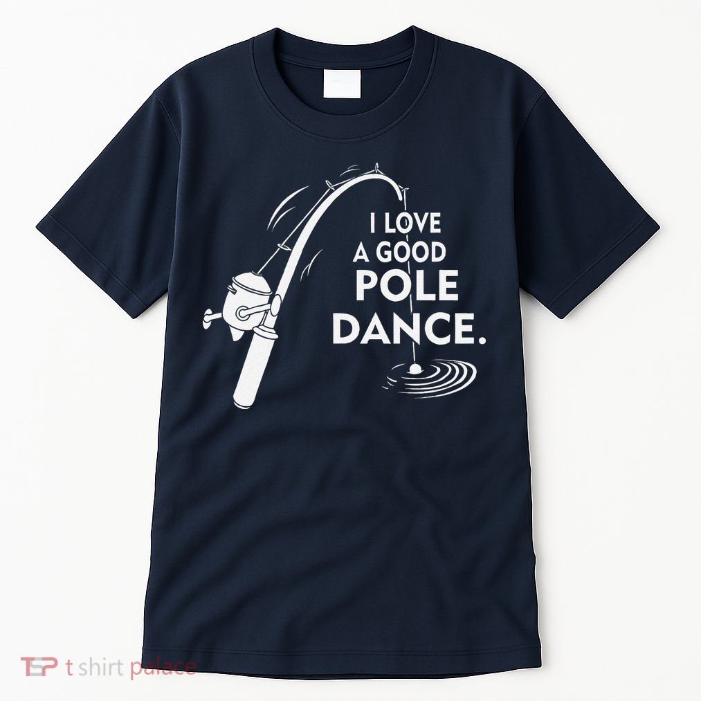 I Love A Good Pole Dance Fishing Tall T-Shirt