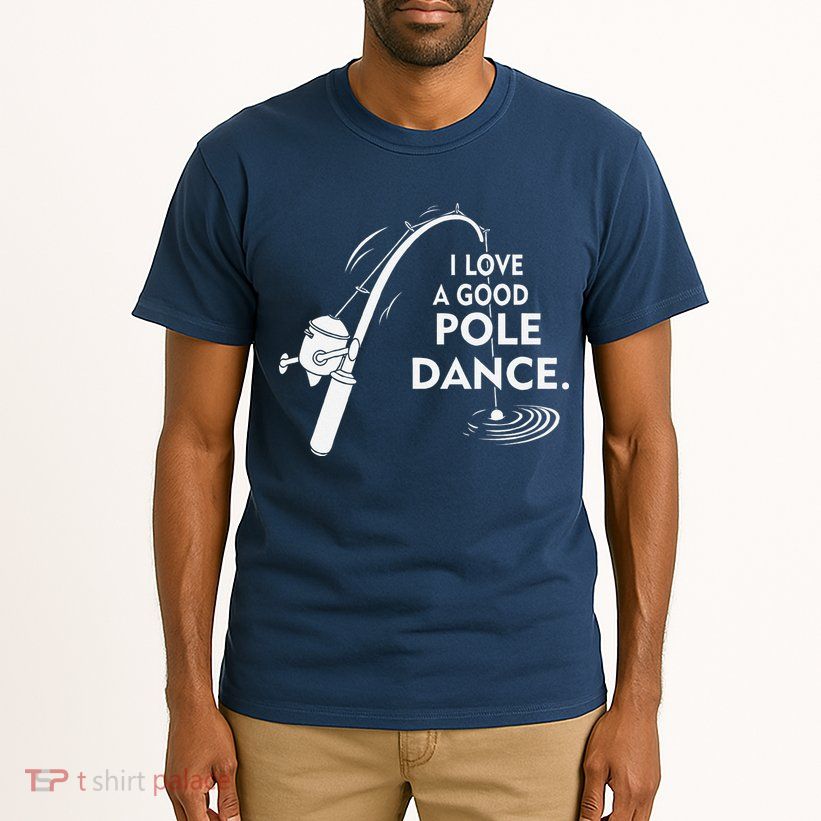 I Love A Good Pole Dance Fishing Tall T-Shirt