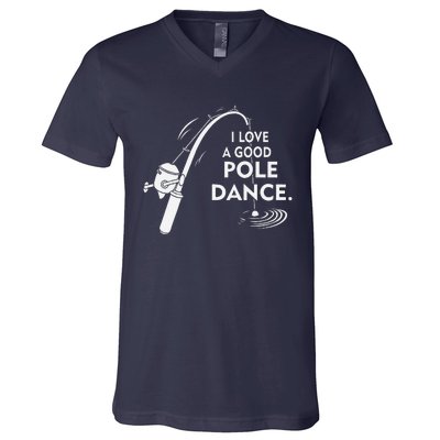 I Love A Good Pole Dance Fishing V-Neck T-Shirt