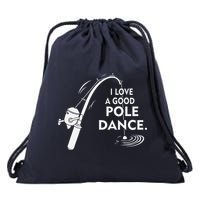I Love A Good Pole Dance Fishing Drawstring Bag