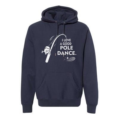 I Love A Good Pole Dance Fishing Premium Hoodie