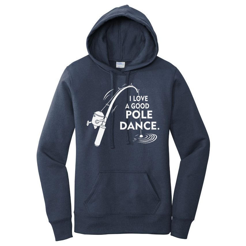 I Love A Good Pole Dance Fishing Women's Pullover Hoodie