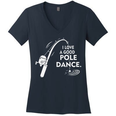 I Love A Good Pole Dance Fishing Women's V-Neck T-Shirt