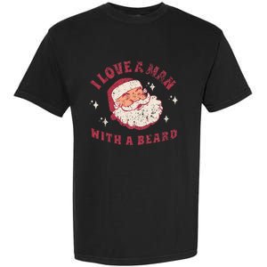 I Love A Man With A Beard Santa Christmas Garment-Dyed Heavyweight T-Shirt