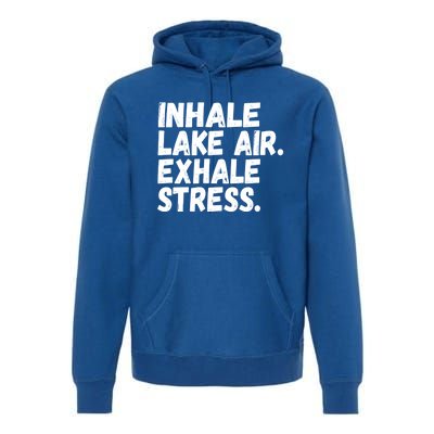 Inhale Lake Air Exhale Stress Funny Meditation At The Lake Gift Premium Hoodie