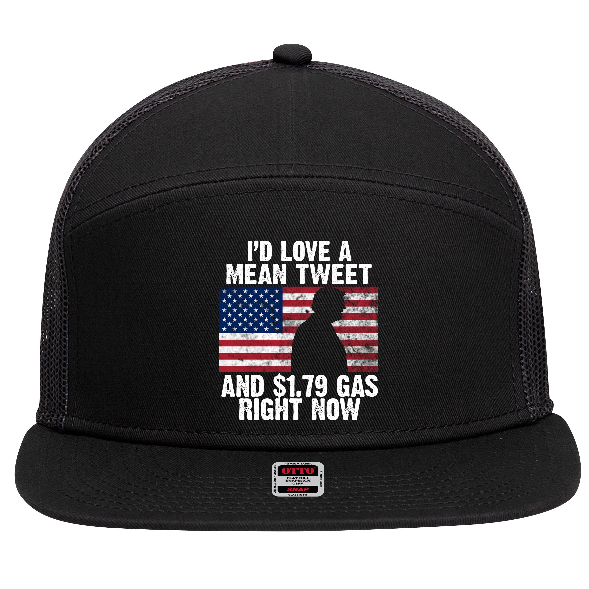I'd Love A Mean Tweet And $1.79 Gas Right Now 7 Panel Mesh Trucker Snapback Hat