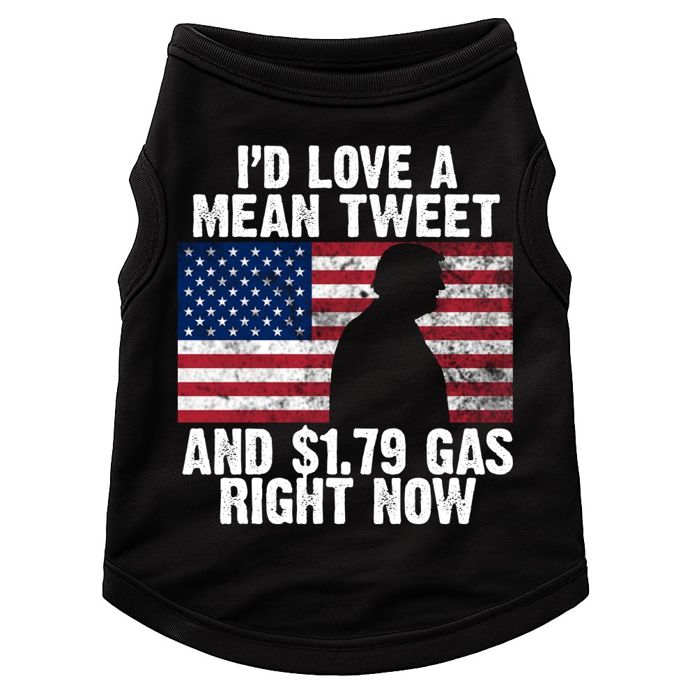 I'd Love A Mean Tweet And $1.79 Gas Right Now Doggie Tank