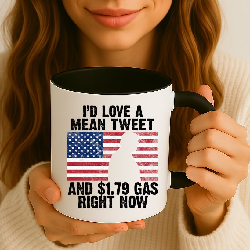 I'd Love A Mean Tweet And $1.79 Gas Right Now Mug