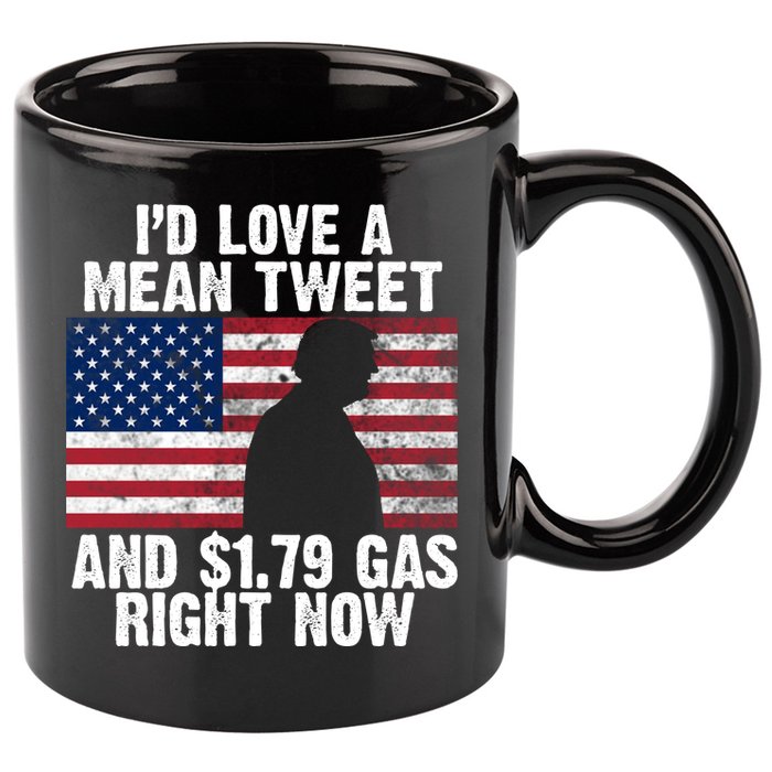I'd Love A Mean Tweet And $1.79 Gas Right Now 11oz C Handle Ceramic Mug
