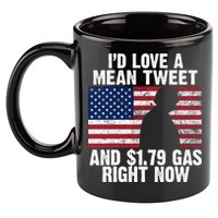 I'd Love A Mean Tweet And $1.79 Gas Right Now 11oz C Handle Ceramic Mug