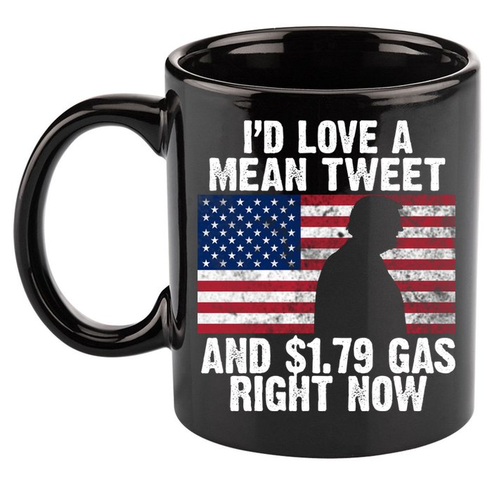 I'd Love A Mean Tweet And $1.79 Gas Right Now 11oz C Handle Ceramic Mug
