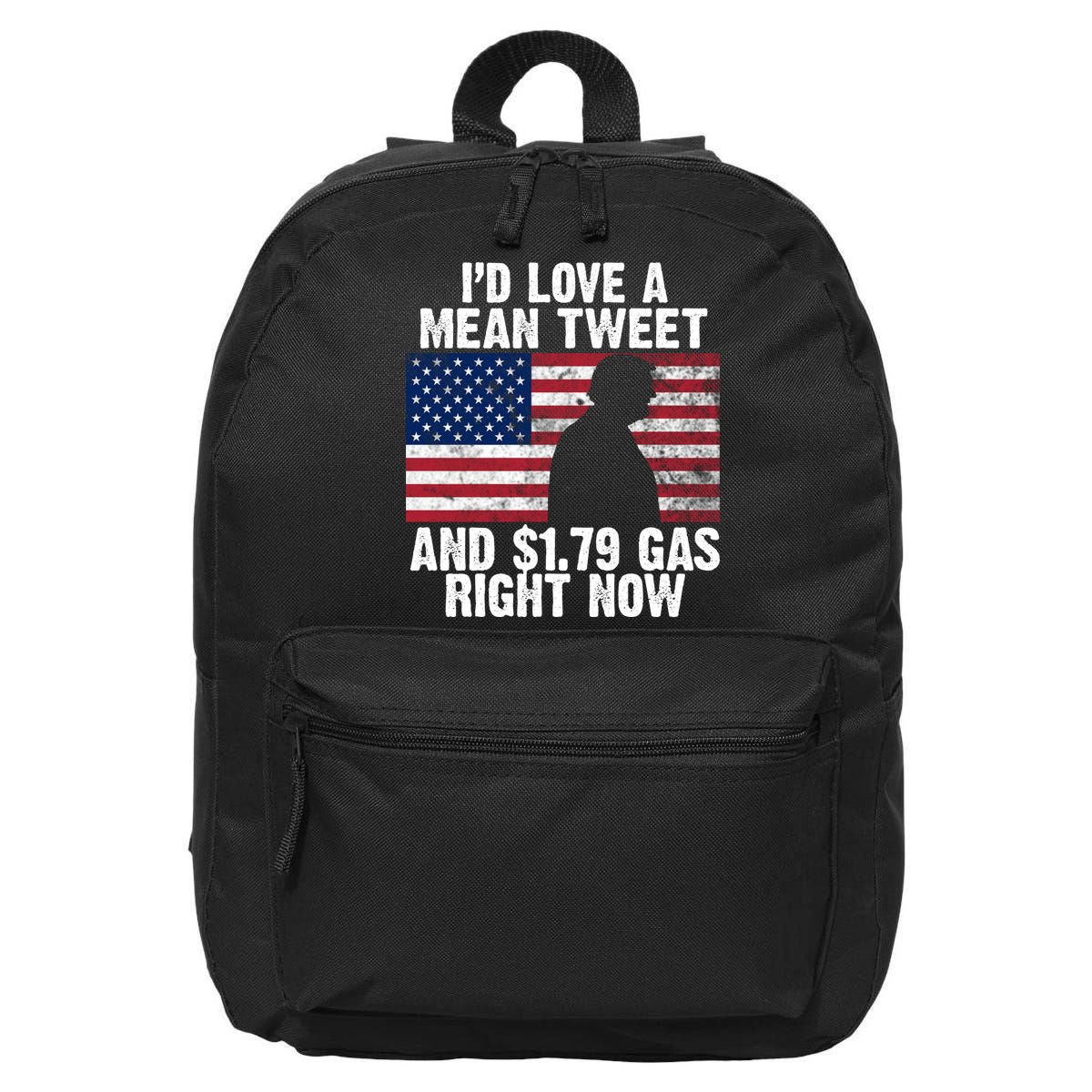 I'd Love A Mean Tweet And $1.79 Gas Right Now 16 in Basic Backpack