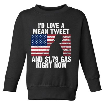 I'd Love A Mean Tweet And $1.79 Gas Right Now Toddler Sweatshirt