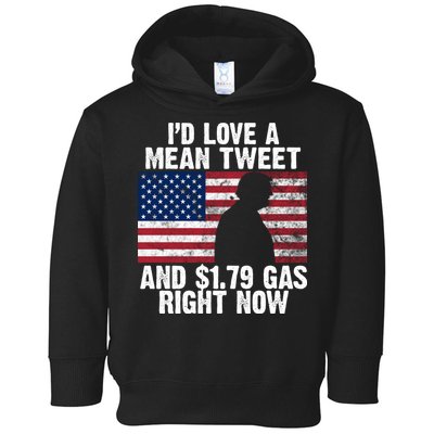 I'd Love A Mean Tweet And $1.79 Gas Right Now Toddler Hoodie