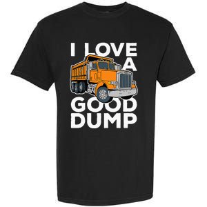 I Love A Good Dump Funny Dump Truck Driver Garment-Dyed Heavyweight T-Shirt