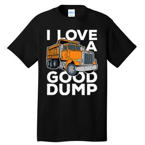 I Love A Good Dump Funny Dump Truck Driver Tall T-Shirt