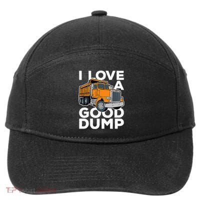 I Love A Good Dump Funny Dump Truck Driver 7-Panel Snapback Hat