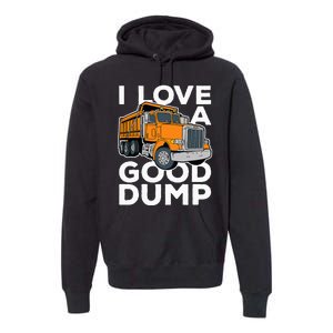 I Love A Good Dump Funny Dump Truck Driver Premium Hoodie