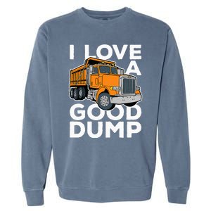 I Love A Good Dump Funny Dump Truck Driver Garment-Dyed Sweatshirt