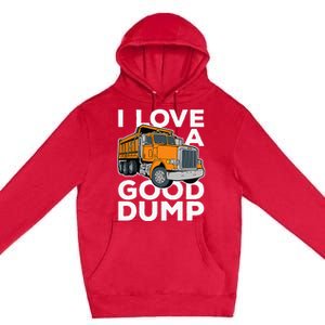 I Love A Good Dump Funny Dump Truck Driver Premium Pullover Hoodie