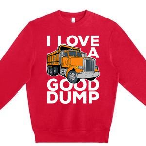 I Love A Good Dump Funny Dump Truck Driver Premium Crewneck Sweatshirt