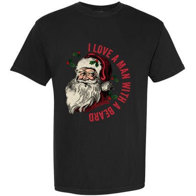 I Love A Man With A Beard Funny Retro Christmas Santa Claus Garment-Dyed Heavyweight T-Shirt