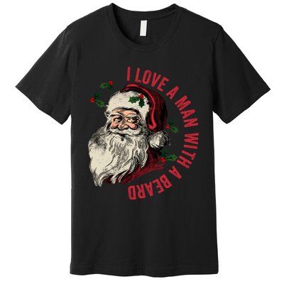 I Love A Man With A Beard Funny Retro Christmas Santa Claus Premium T-Shirt