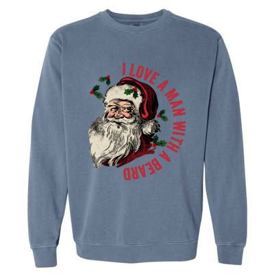 I Love A Man With A Beard Funny Retro Christmas Santa Claus Garment-Dyed Sweatshirt