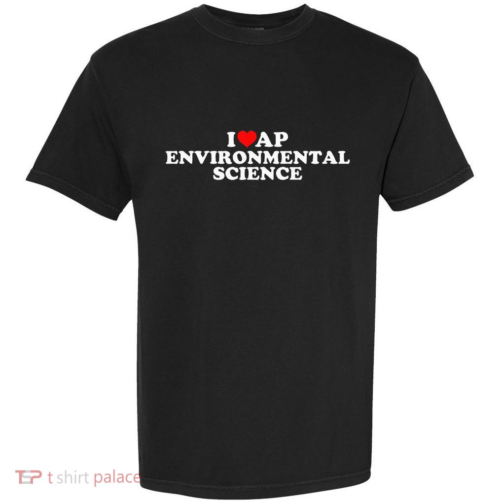 I Love Ap Environmental Science Garment-Dyed Heavyweight T-Shirt
