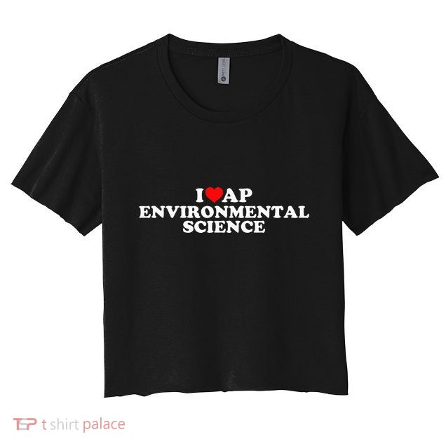 I Love Ap Environmental Science Crop Top