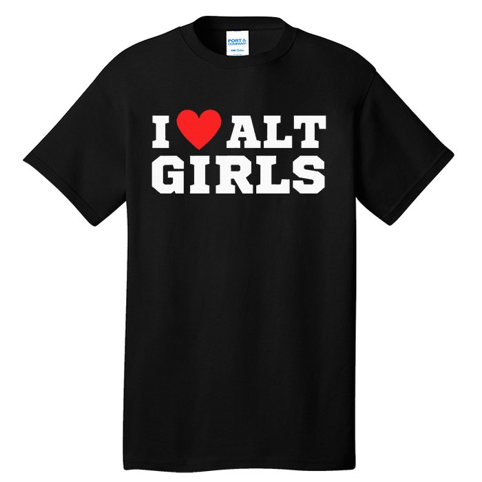 I Love Alt Girl Alternative Girl Tall T-Shirt