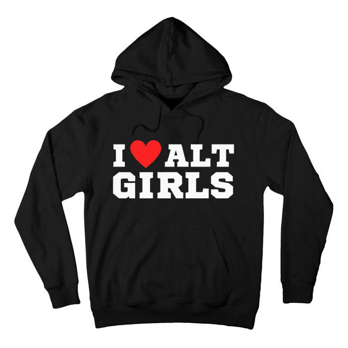 I Love Alt Girl Alternative Girl Tall Hoodie