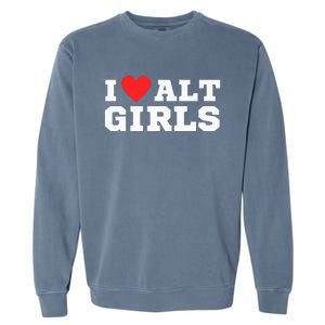 I Love Alt Girl Alternative Girl Garment-Dyed Sweatshirt