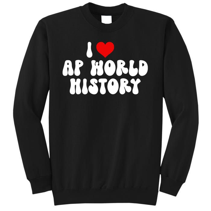 I Love AP World History Sweatshirt