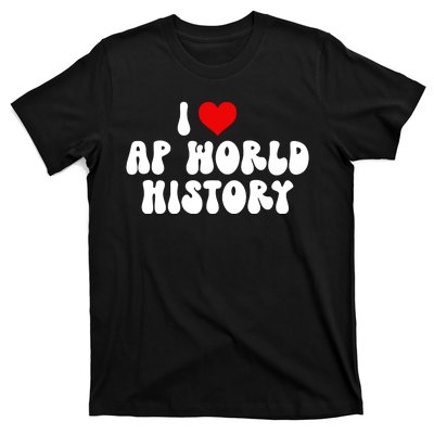 I Love AP World History T-Shirt