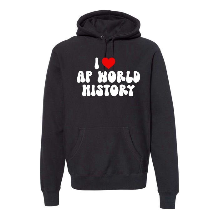 I Love AP World History Premium Hoodie