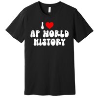 I Love AP World History Premium T-Shirt