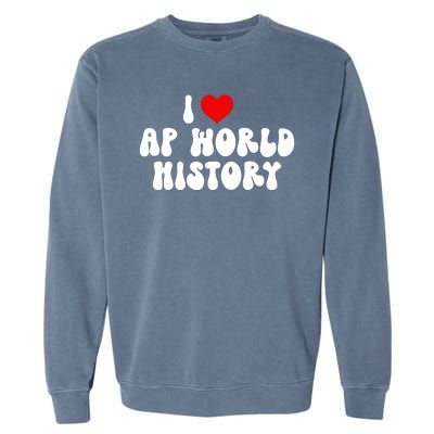 I Love AP World History Garment-Dyed Sweatshirt