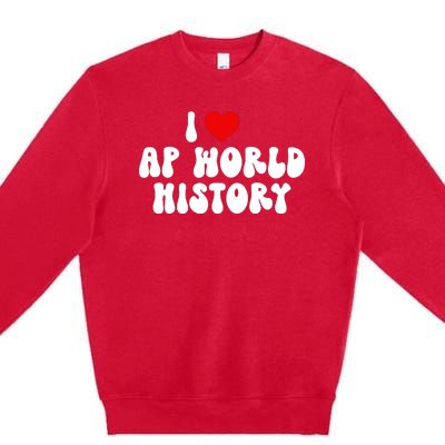 I Love AP World History Premium Crewneck Sweatshirt