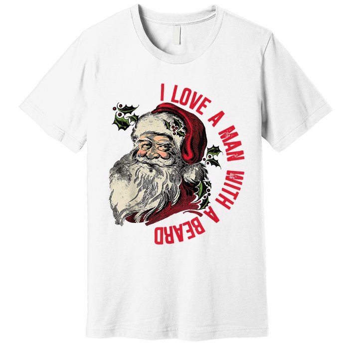 I Love A Man With A Beard Santa Claus Christmas Xmas Premium T-Shirt