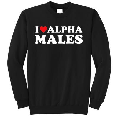 I Love Alpha Males Alpha Male Tall Sweatshirt