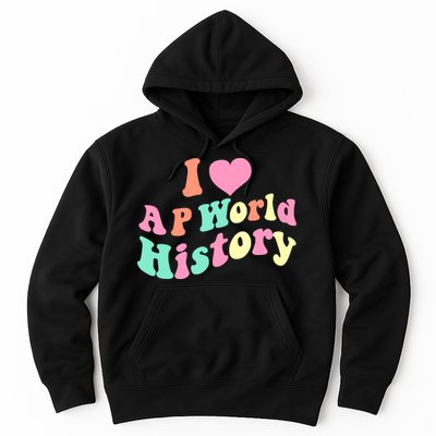 I Love AP World History Funny Groovy Design AP World History Hoodie