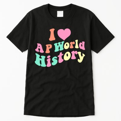 I Love AP World History Funny Groovy Design AP World History Tall T-Shirt