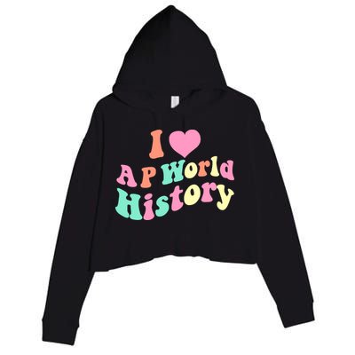 I Love AP World History Funny Groovy Design AP World History Crop Fleece Hoodie