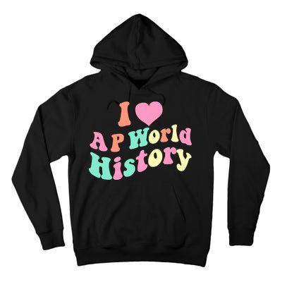 I Love AP World History Funny Groovy Design AP World History Tall Hoodie