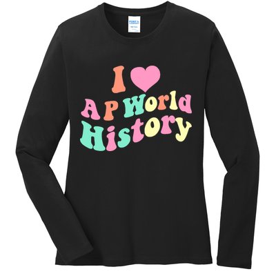 I Love AP World History Funny Groovy Design AP World History Ladies Long Sleeve Shirt