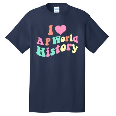 I Love AP World History Funny Groovy Design AP World History Tall T-Shirt