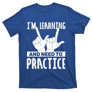 Im Learning And Need To Practice Gift T-Shirt