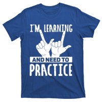 Im Learning And Need To Practice Gift T-Shirt