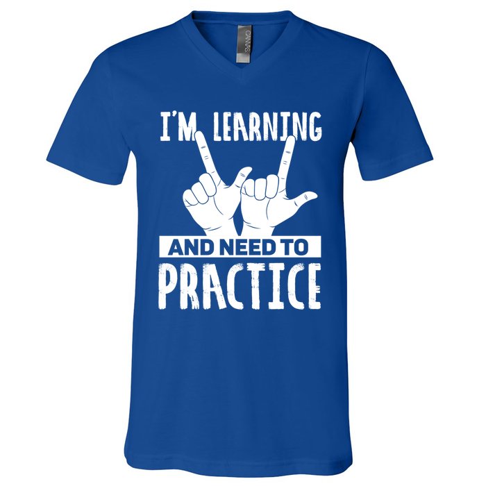 Im Learning And Need To Practice Gift V-Neck T-Shirt